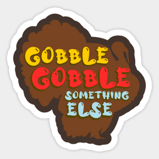 Gobble Gobble Something Else Sticker